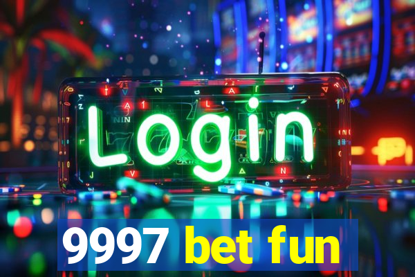 9997 bet fun